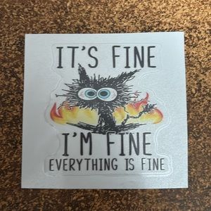 (3 for $20)It's Fine, I'm Fine Cat Vinyl Sticker 3" New